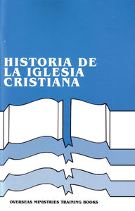 Historia De La Iglesia Cristiana (curso de formación de ministerios de ultramar)